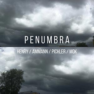 Henry / Ammann / Pichler / Mok – Penumbra